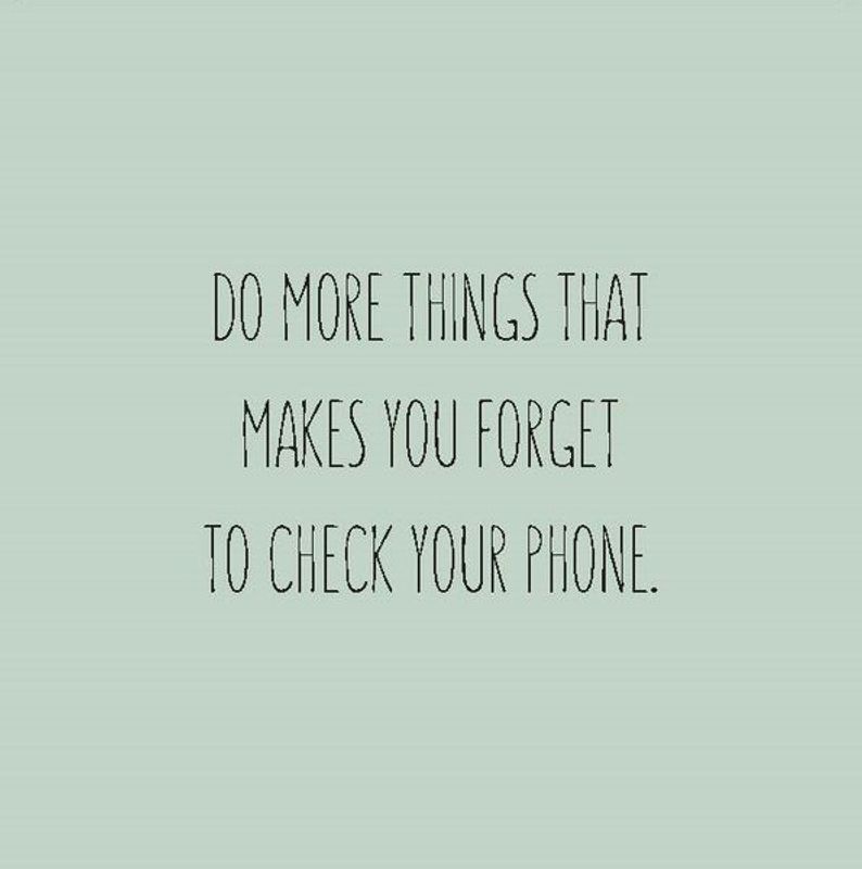 Do more things that makes you forget to chec your phone